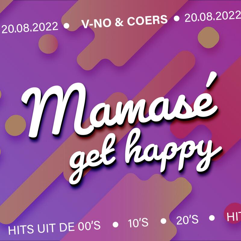 Mamas&eacute;, get Happy! | with V NO and COERS - No date