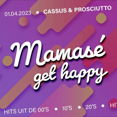 Mamase, get Happy | with PROSCIUTTO and CASSUS - No date
