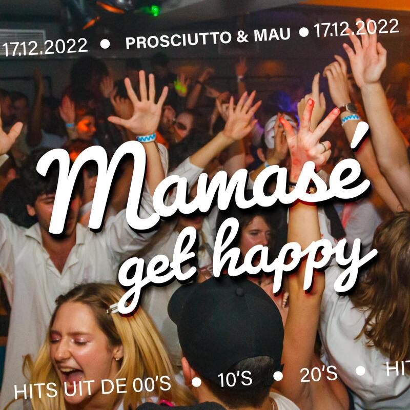 Mamase, get Happy | with PROSCIUTTO and MAU - No date