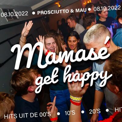 Mamase, get Happy | with PROSCIUTTO and MAU - No date