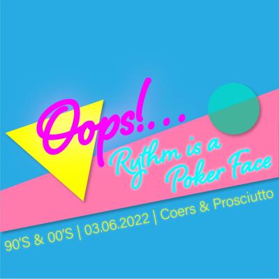 Oops! Rythm is a poker face | with COERS &amp; PROSCIUTTO - No date