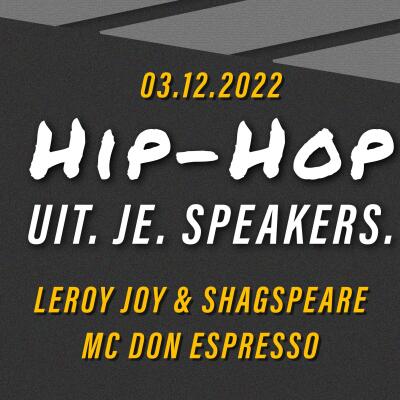 HIP HOP UIT JE SPEAKERS | with LEROY JOY and SHAGSPEARE and MC DON ESPRESSO - No date