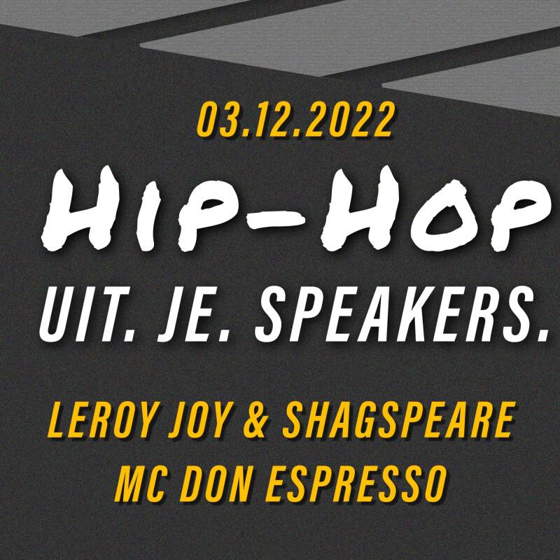 HIP HOP UIT JE SPEAKERS | with LEROY JOY and SHAGSPEARE and MC DON ESPRESSO - No date